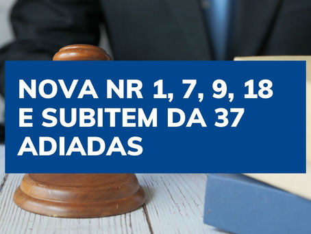 Entrada em vigor para as novas redações das Normas Regulamentadoras 01, 07, 09, 18 e subitens da 37.