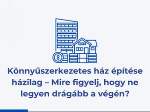 Könnyűszerkezetes ház építése házilag – Mire figyelj, hogy ne legyen drágább a végén?