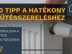 10 tipp a hatékony fűtésszereléshez – Spóroljon a fűtési költségeken!