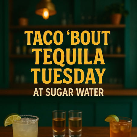 Taco ‘Bout Tequila Tuesday at Sugar Water: An Evening of Bold Flavors & Spirited Fun