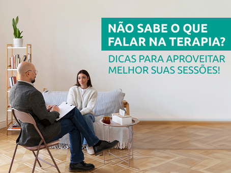 Não sabe o que falar na terapia? Dicas para aproveitar melhor suas sessões!
