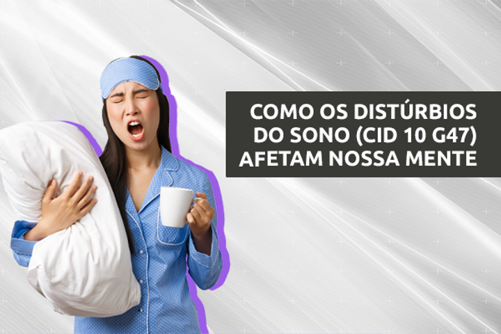 Como os Distúrbios do Sono (CID 10 G47) Afetam Nossa Mente