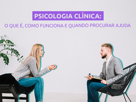 Psicologia Clínica: O Que É, Como Funciona e Quando Procurar Ajuda