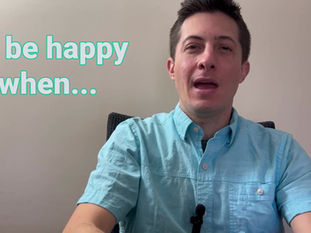 "I’ll be happy when..."