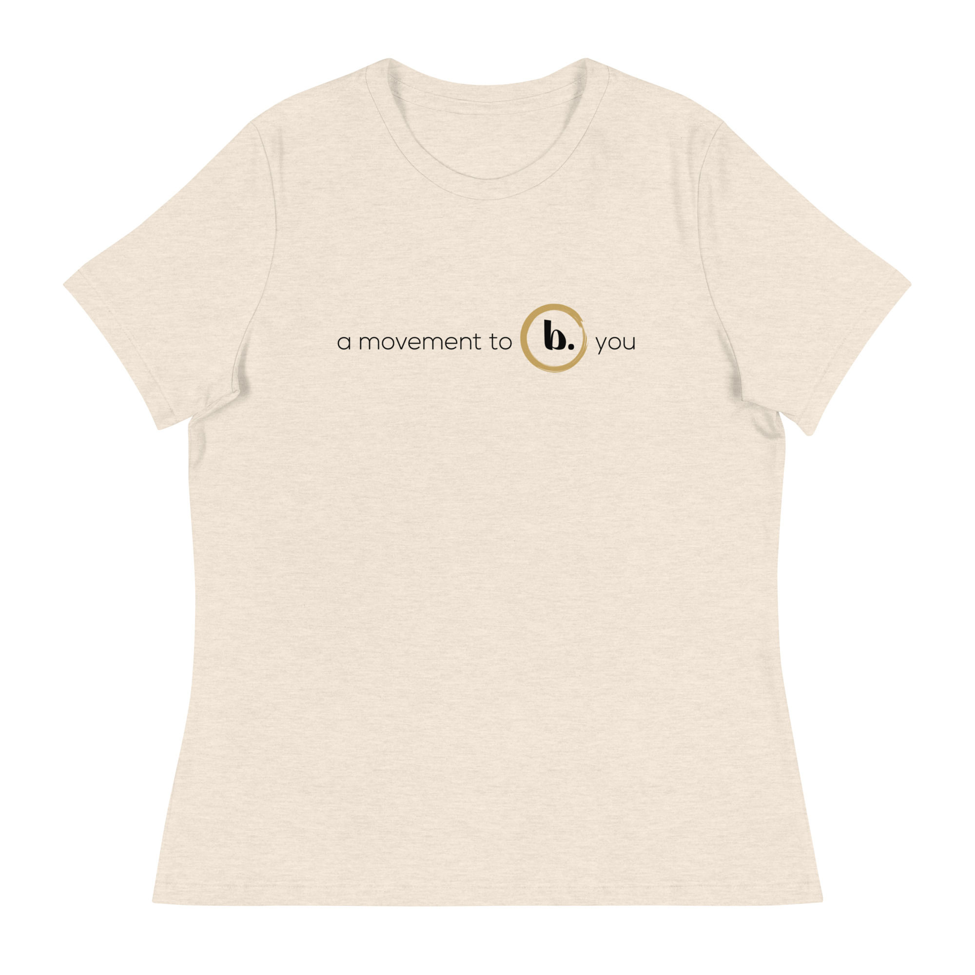 A Movement to b. you : Women's Relaxed T-Shirt