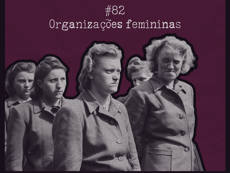 #82 - Organizações femininas [Série: Organizações do Terceiro Reich | Episódio 06]