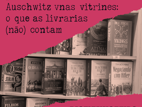 #77 - Auschwitz nas vitrines: o que as livrarias (não) contam