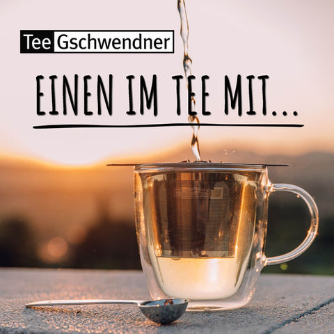 Tee Gschwendner Einen Im Tee Mit... Podcast Cover