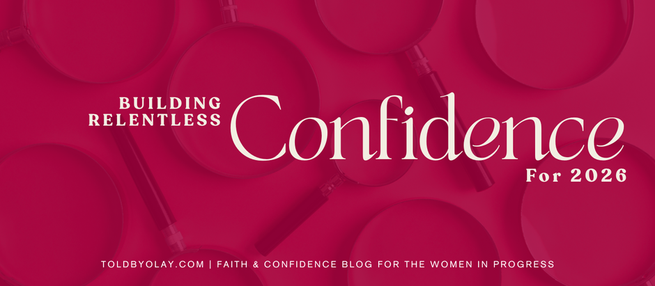 "building relentless confidence for 2026" with magnifying glass backdrop. footnote: toldbyolay.com | faith and confidence blog for women in progress