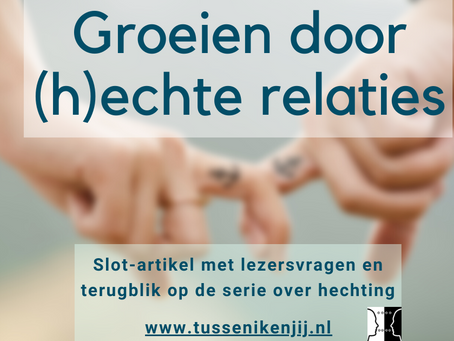 Hechting (7 van 7) - groeien door (h)echte relaties.