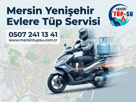 Mersin Yenişehir Evlere Tüp Servisi