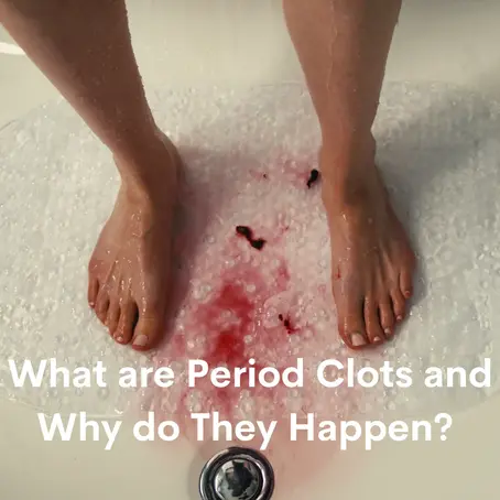 WHAT ARE PERIOD CLOTS AND WHY DO THEY HAPPEN?