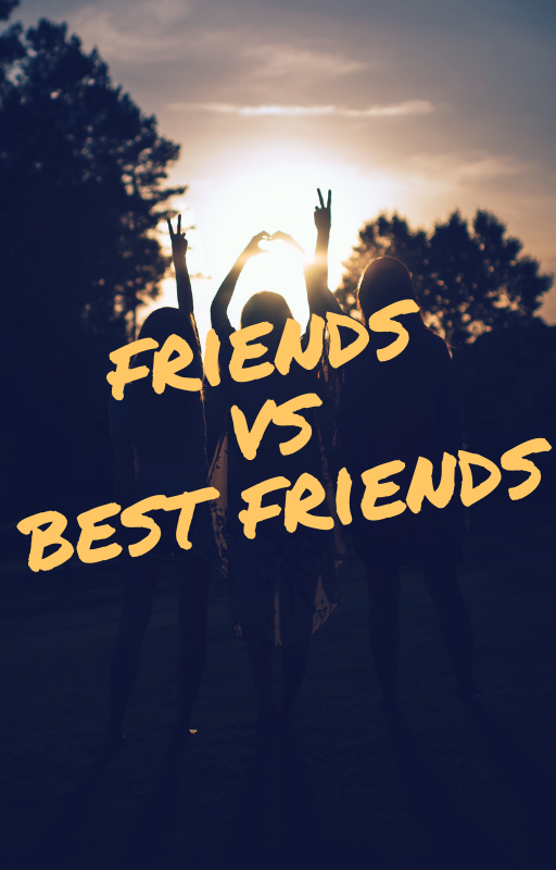 Friends VS Best Friends
