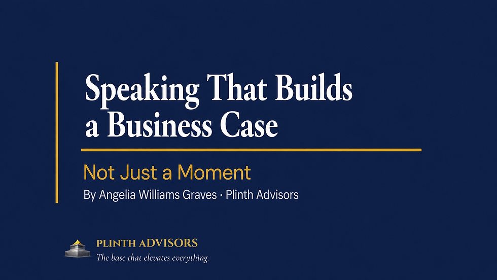 Plinth Advisors blog — Speaking That Builds a Business Case Not Just a Moment