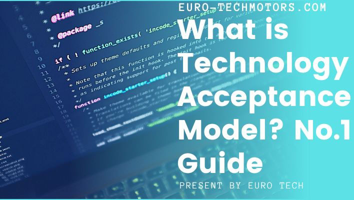 What is Technology Acceptance Model? No.1 Guide