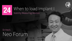 Dr. Heo's Neo Forum: 24. When to Load Implant I