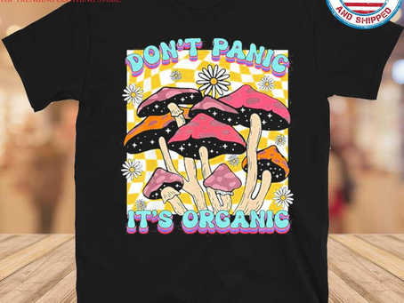 Gousclothing - Mushroom Lover Don’t Panic It’s Organic Psychedelic Groovy T-Shirt