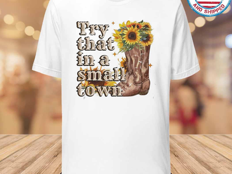 Gousclothing - Original Try that in a small town sunflower shirt