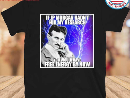 Gousclothing - If Jp Morgan Hadn’t Hid My Research You Would Have Free Energy By Now Shirt