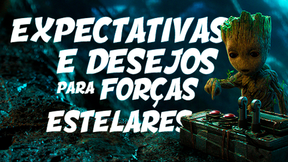 Expectativas e Desejos para Forças Estelares