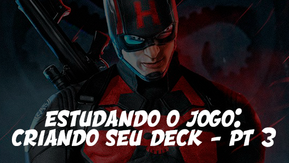 Estudando o Jogo: Criando seu Deck pt3