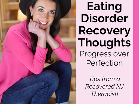 Eating Disorder Recovery Thoughts: Progress over Perfection Tips from a Recovered NJ Therapist!