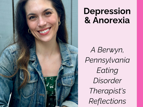 Depression & Anorexia: A Berwyn, Pennsylvania Eating Disorder Therapist's Reflections