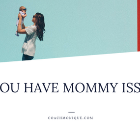 Do You Have Mommy Issues?