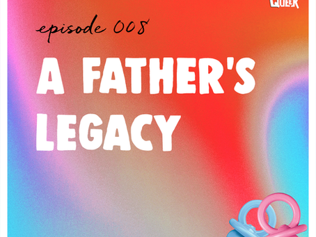 Episode 008 - A Father's Legacy