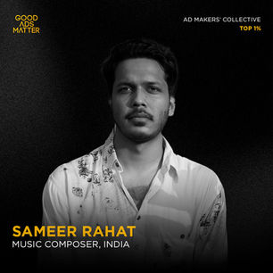 Sameer Rahat | Good Ads Matter, India's Top 1%