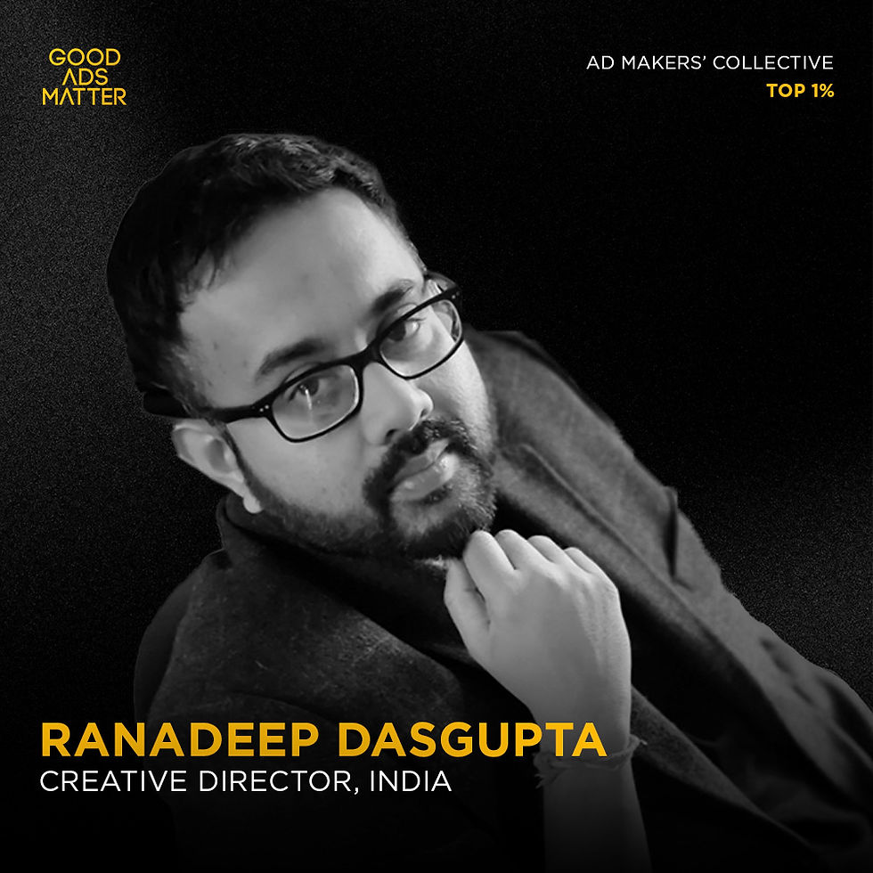 Ranadeep Dasgupta | Good Ads Matter, India's Top 1% 