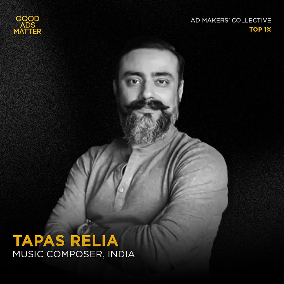 Tapas Relia | Good Ads Matter, India's Top 1%