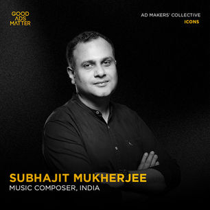 Subhajit Mukherjee | Good Ads Matter, India's Top 1%