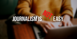 Why I Think Journalism Is not an Easy Job