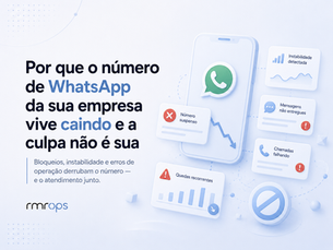 Por que o número de WhatsApp da sua empresa vive caindo — e a culpa não é sua