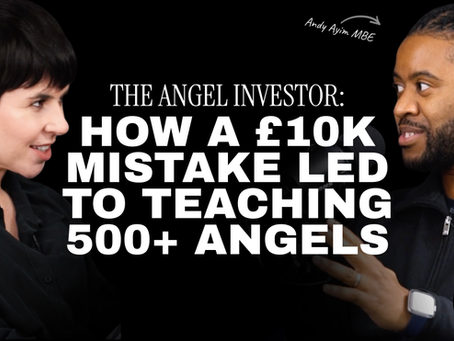 The Angel Investor: How a £10k mistake led to teaching 500+ angels | Andy Ayim MBE