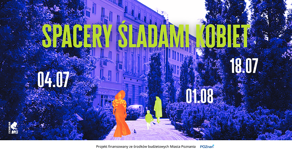 Grafika informuje o cyklu spacerów organizowanych w ramach projektu „Widzialne, słyszalne, obecne – kobiety w poznańskich powstaniach”, finansowanego ze środków budżetowych Miasta Poznania. Spacery odbędą się 4 i 18 lipca oraz 1 sierpnia.