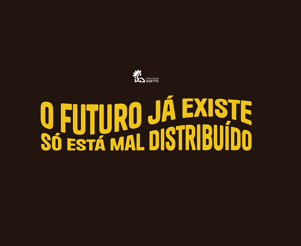 Fundo marrom escuro com texto amarelo: O FUTURO JÁ EXISTE SÓ ESTÁ MAL DISTRIBUÍDO; logo do Instituto GUETTO.