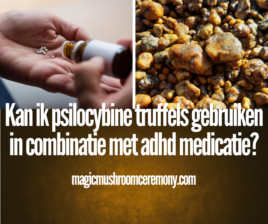 Psilocybine truffels en adhd medicatie