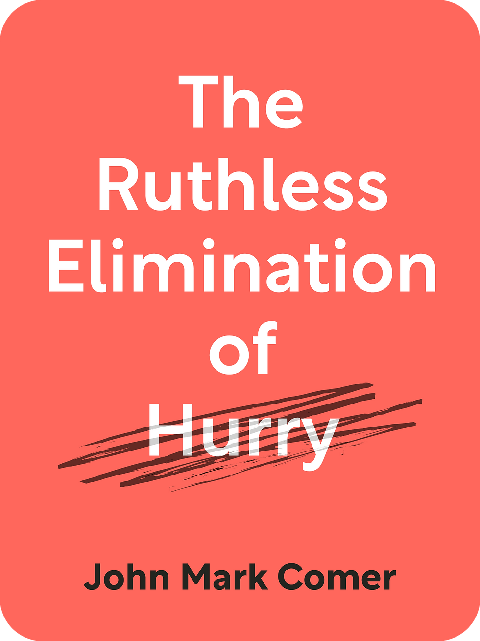 Ruthless Elimination of Hurry