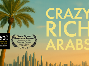 'CRAZY RICH ARABS' Named 2025 Quarterfinalist in Your Script Produced! International Screenwriting Competition