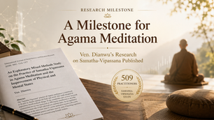 A Milestone for Agama Meditation: Ven. Dianwu’s Research on Samatha-Vipassana Published