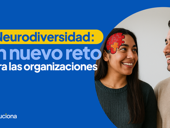 Neurodiversidad: un nuevo reto para las organizaciones