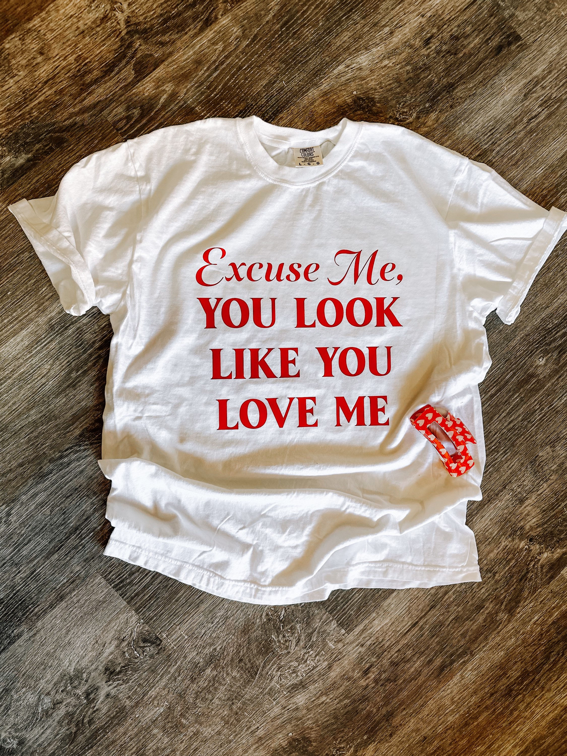 You Look Like You Love Me Tshirt