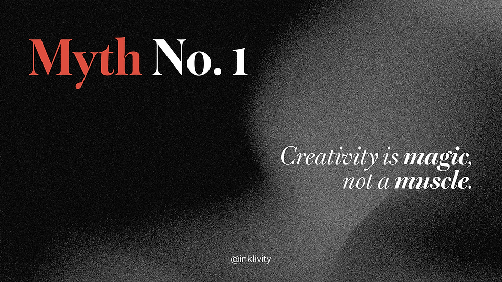 Text on a grainy black background reads: "Myth No. 1: Creativity is magic, not a muscle." The mood is mystical and thought-provoking.
