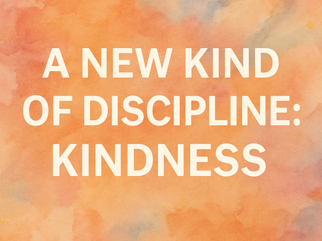 A New Kind of Discipline Pt. 1: Kindness