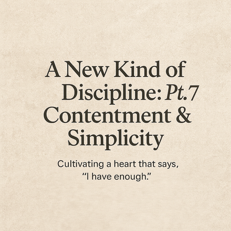 A New Kind of Discipline pt. 7: Contentment & Simplicity
