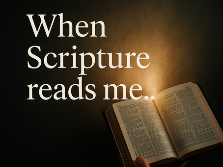 When Scripture Reads Me...