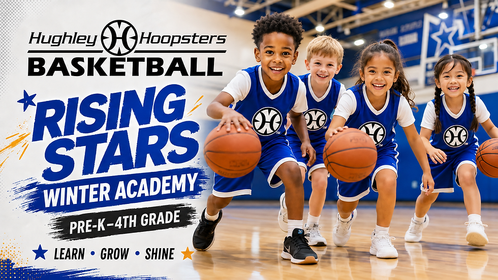HUGHLEY HOOPSTERS: RISING STARS WINTER ACADEMY (PRE-K-4th)