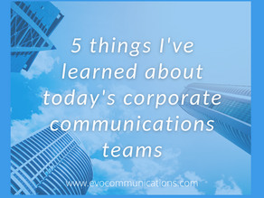5 Things I've Learned About Today's Corporate Communications Teams
